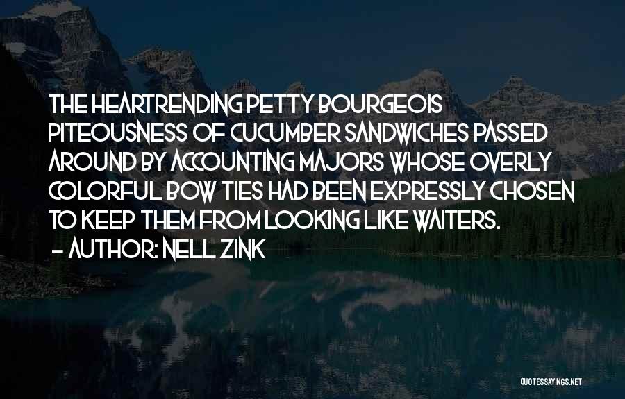 Nell Zink Quotes: The Heartrending Petty Bourgeois Piteousness Of Cucumber Sandwiches Passed Around By Accounting Majors Whose Overly Colorful Bow Ties Had Been