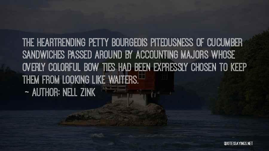 Nell Zink Quotes: The Heartrending Petty Bourgeois Piteousness Of Cucumber Sandwiches Passed Around By Accounting Majors Whose Overly Colorful Bow Ties Had Been