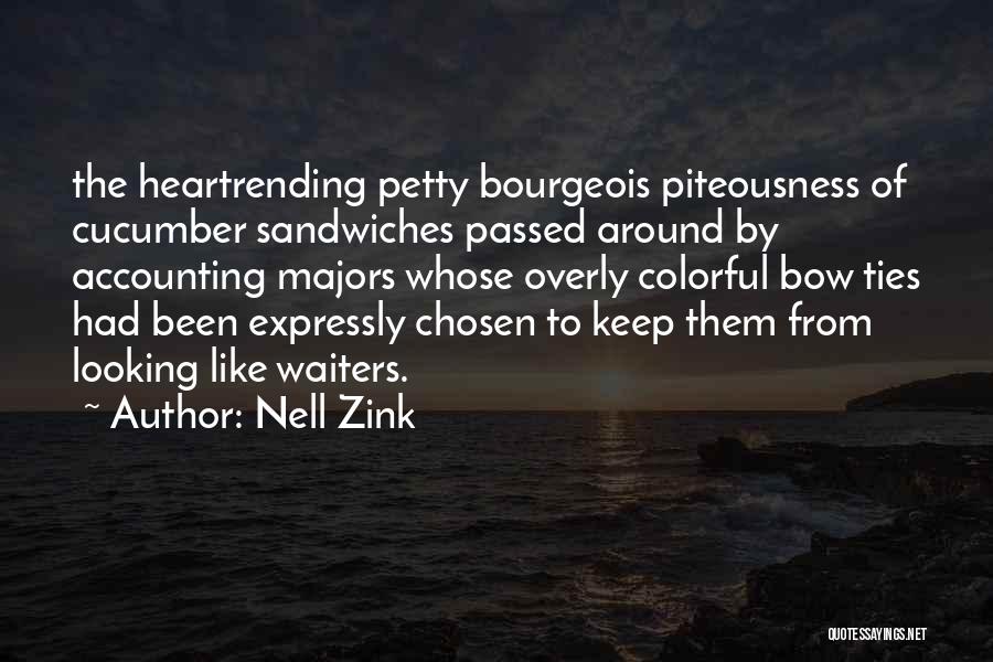 Nell Zink Quotes: The Heartrending Petty Bourgeois Piteousness Of Cucumber Sandwiches Passed Around By Accounting Majors Whose Overly Colorful Bow Ties Had Been