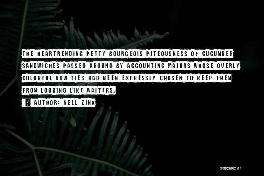 Nell Zink Quotes: The Heartrending Petty Bourgeois Piteousness Of Cucumber Sandwiches Passed Around By Accounting Majors Whose Overly Colorful Bow Ties Had Been