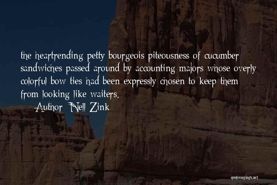 Nell Zink Quotes: The Heartrending Petty Bourgeois Piteousness Of Cucumber Sandwiches Passed Around By Accounting Majors Whose Overly Colorful Bow Ties Had Been