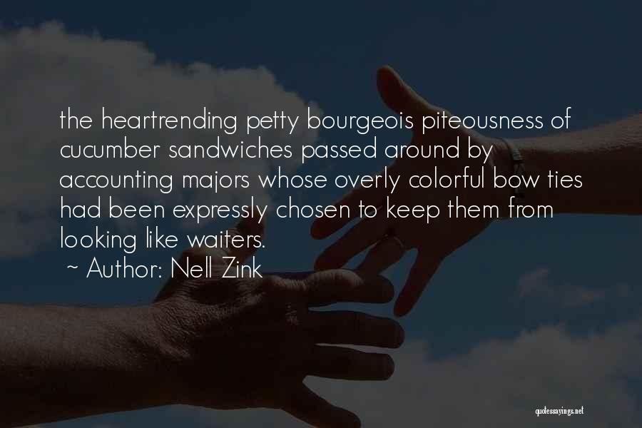 Nell Zink Quotes: The Heartrending Petty Bourgeois Piteousness Of Cucumber Sandwiches Passed Around By Accounting Majors Whose Overly Colorful Bow Ties Had Been