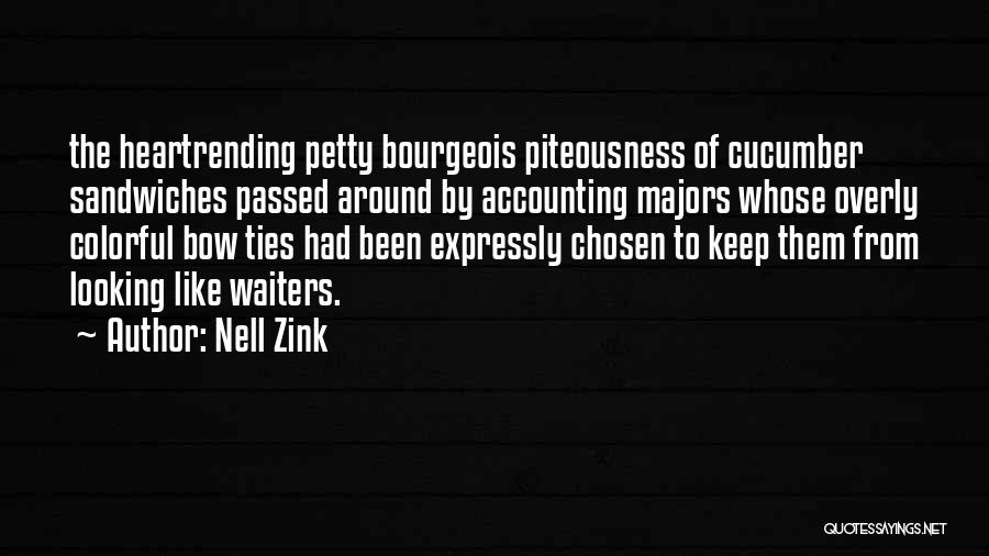 Nell Zink Quotes: The Heartrending Petty Bourgeois Piteousness Of Cucumber Sandwiches Passed Around By Accounting Majors Whose Overly Colorful Bow Ties Had Been