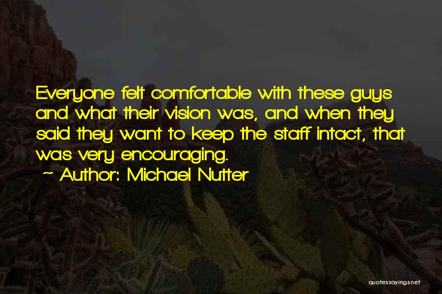 Michael Nutter Quotes: Everyone Felt Comfortable With These Guys And What Their Vision Was, And When They Said They Want To Keep The