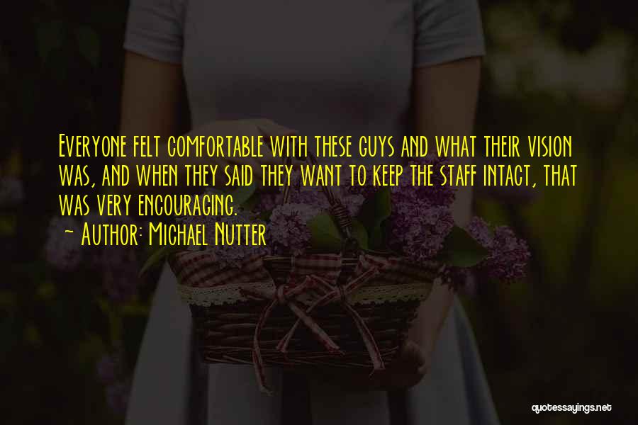 Michael Nutter Quotes: Everyone Felt Comfortable With These Guys And What Their Vision Was, And When They Said They Want To Keep The
