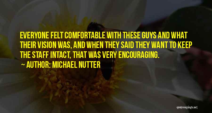 Michael Nutter Quotes: Everyone Felt Comfortable With These Guys And What Their Vision Was, And When They Said They Want To Keep The