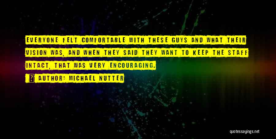 Michael Nutter Quotes: Everyone Felt Comfortable With These Guys And What Their Vision Was, And When They Said They Want To Keep The