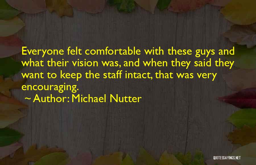 Michael Nutter Quotes: Everyone Felt Comfortable With These Guys And What Their Vision Was, And When They Said They Want To Keep The