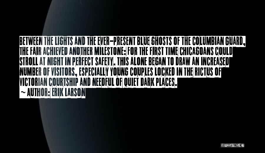 Erik Larson Quotes: Between The Lights And The Ever-present Blue Ghosts Of The Columbian Guard, The Fair Achieved Another Milestone: For The First