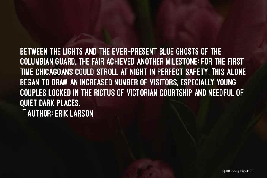 Erik Larson Quotes: Between The Lights And The Ever-present Blue Ghosts Of The Columbian Guard, The Fair Achieved Another Milestone: For The First