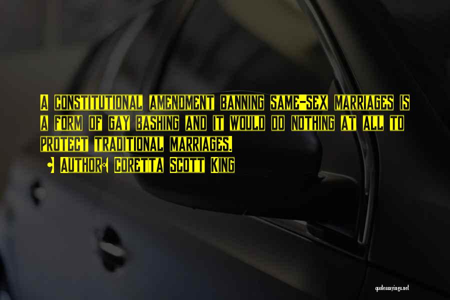 Coretta Scott King Quotes: A Constitutional Amendment Banning Same-sex Marriages Is A Form Of Gay Bashing And It Would Do Nothing At All To