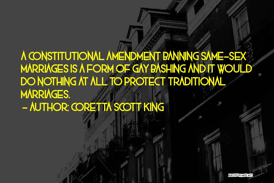 Coretta Scott King Quotes: A Constitutional Amendment Banning Same-sex Marriages Is A Form Of Gay Bashing And It Would Do Nothing At All To