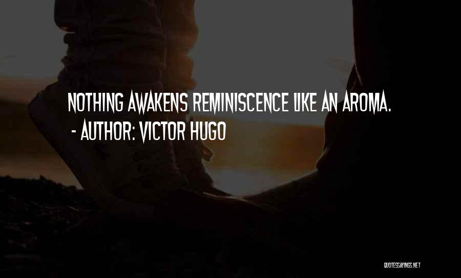 Victor Hugo Quotes: Nothing Awakens Reminiscence Like An Aroma.