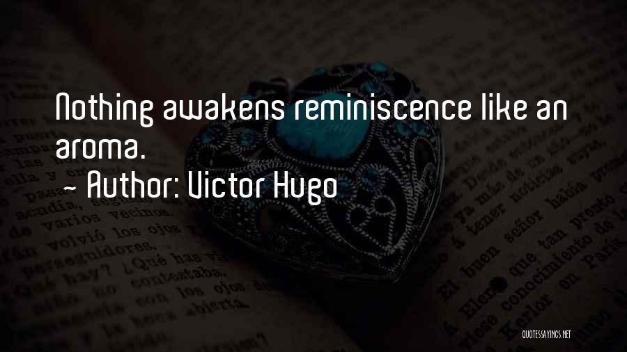 Victor Hugo Quotes: Nothing Awakens Reminiscence Like An Aroma.