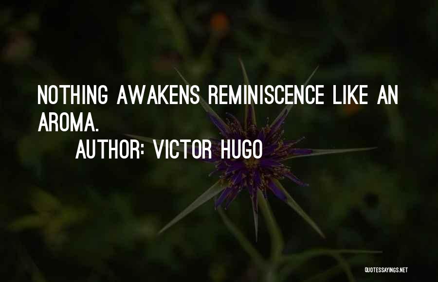 Victor Hugo Quotes: Nothing Awakens Reminiscence Like An Aroma.