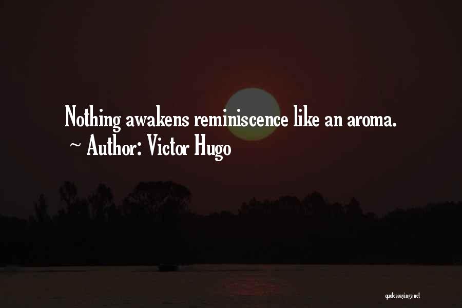 Victor Hugo Quotes: Nothing Awakens Reminiscence Like An Aroma.