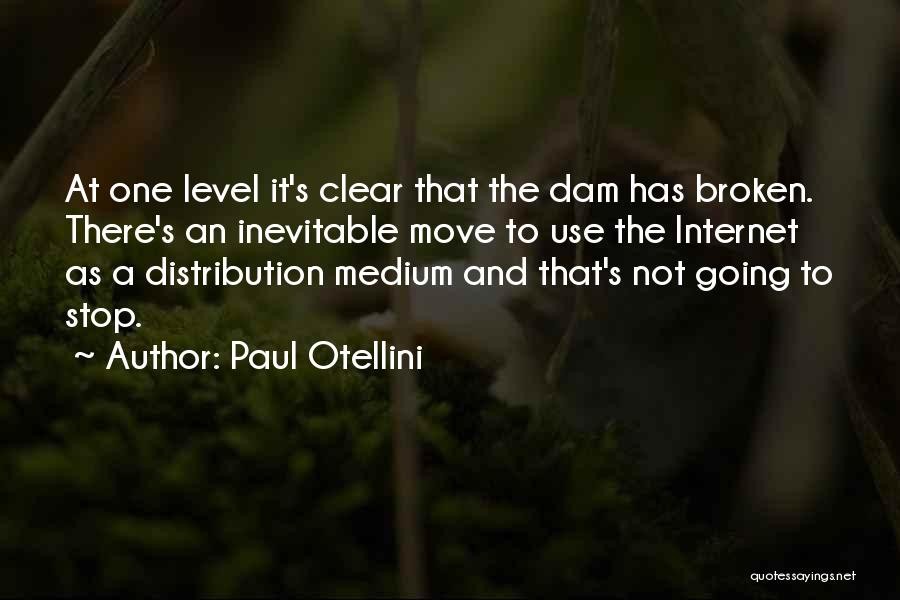 Paul Otellini Quotes: At One Level It's Clear That The Dam Has Broken. There's An Inevitable Move To Use The Internet As A
