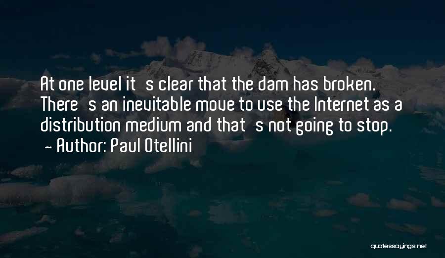 Paul Otellini Quotes: At One Level It's Clear That The Dam Has Broken. There's An Inevitable Move To Use The Internet As A