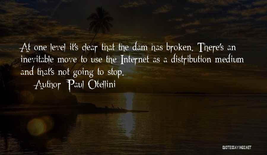 Paul Otellini Quotes: At One Level It's Clear That The Dam Has Broken. There's An Inevitable Move To Use The Internet As A