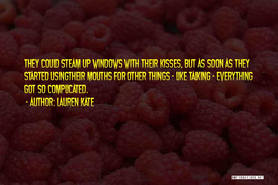 Lauren Kate Quotes: They Could Steam Up Windows With Their Kisses, But As Soon As They Started Usingtheir Mouths For Other Things -