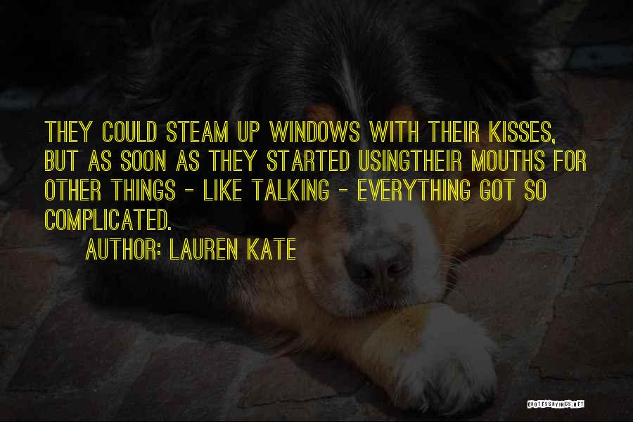 Lauren Kate Quotes: They Could Steam Up Windows With Their Kisses, But As Soon As They Started Usingtheir Mouths For Other Things -