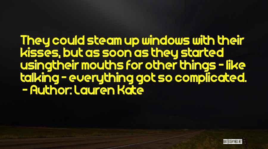 Lauren Kate Quotes: They Could Steam Up Windows With Their Kisses, But As Soon As They Started Usingtheir Mouths For Other Things -
