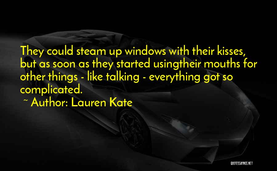 Lauren Kate Quotes: They Could Steam Up Windows With Their Kisses, But As Soon As They Started Usingtheir Mouths For Other Things -