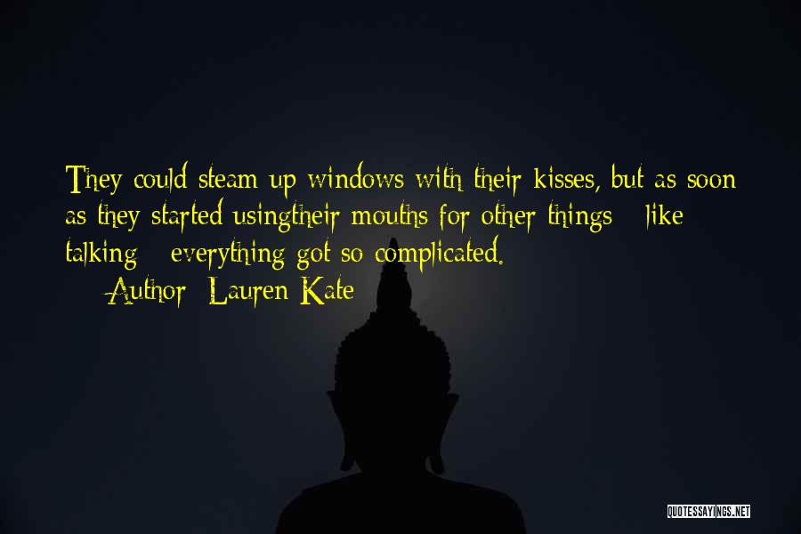 Lauren Kate Quotes: They Could Steam Up Windows With Their Kisses, But As Soon As They Started Usingtheir Mouths For Other Things -