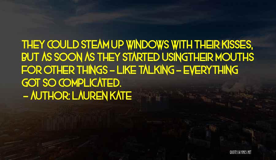 Lauren Kate Quotes: They Could Steam Up Windows With Their Kisses, But As Soon As They Started Usingtheir Mouths For Other Things -