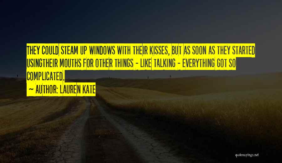 Lauren Kate Quotes: They Could Steam Up Windows With Their Kisses, But As Soon As They Started Usingtheir Mouths For Other Things -