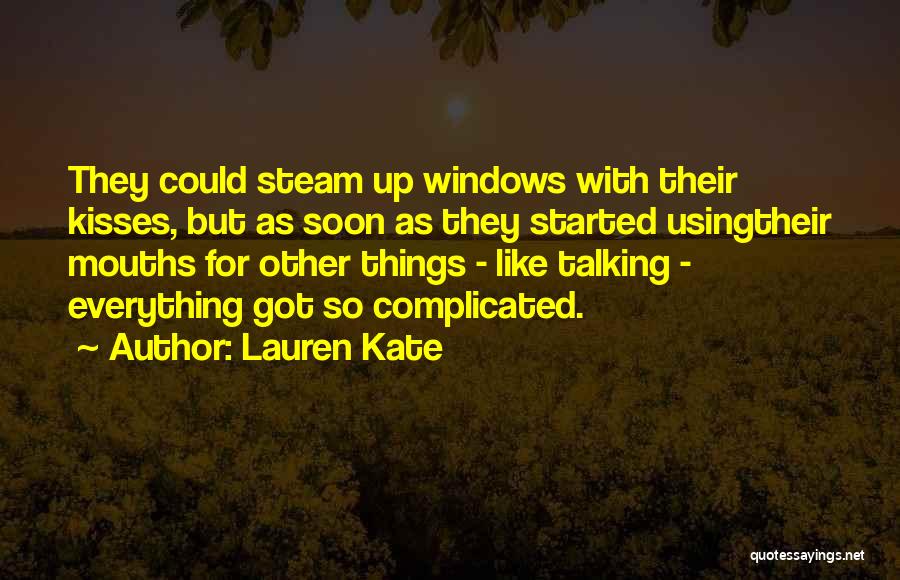 Lauren Kate Quotes: They Could Steam Up Windows With Their Kisses, But As Soon As They Started Usingtheir Mouths For Other Things -