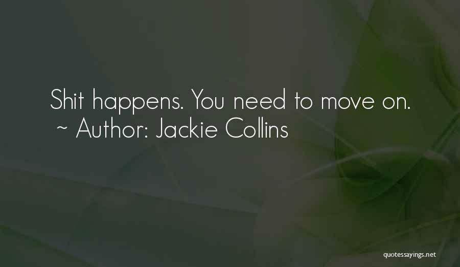 Jackie Collins Quotes: Shit Happens. You Need To Move On.