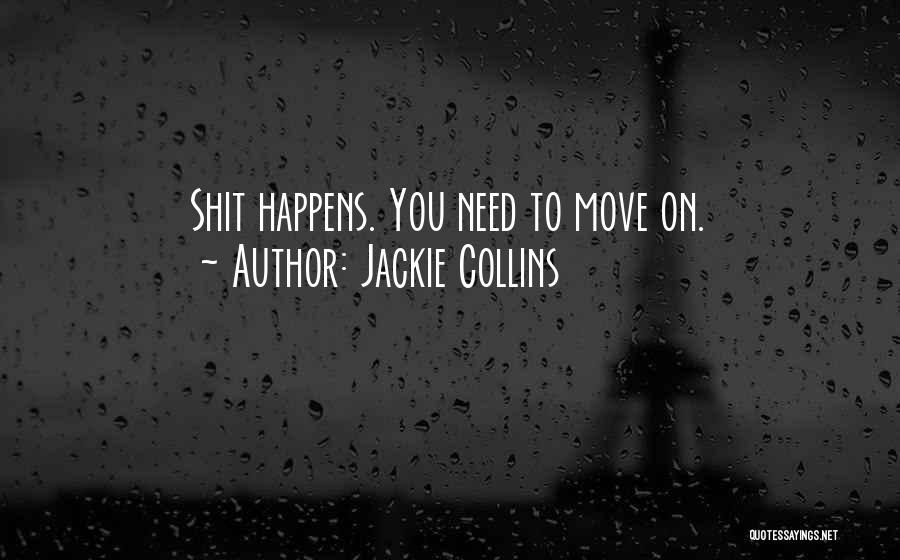 Jackie Collins Quotes: Shit Happens. You Need To Move On.