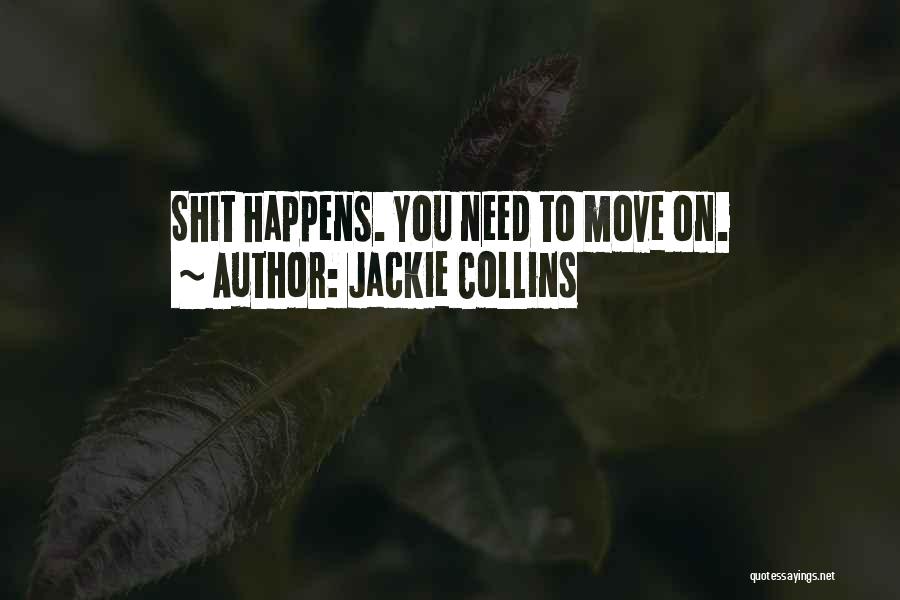 Jackie Collins Quotes: Shit Happens. You Need To Move On.