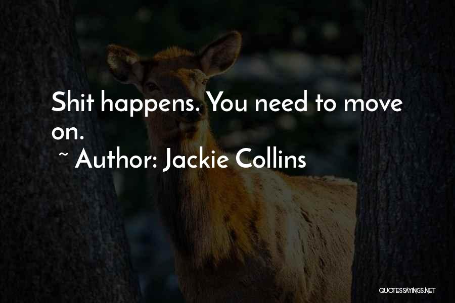 Jackie Collins Quotes: Shit Happens. You Need To Move On.