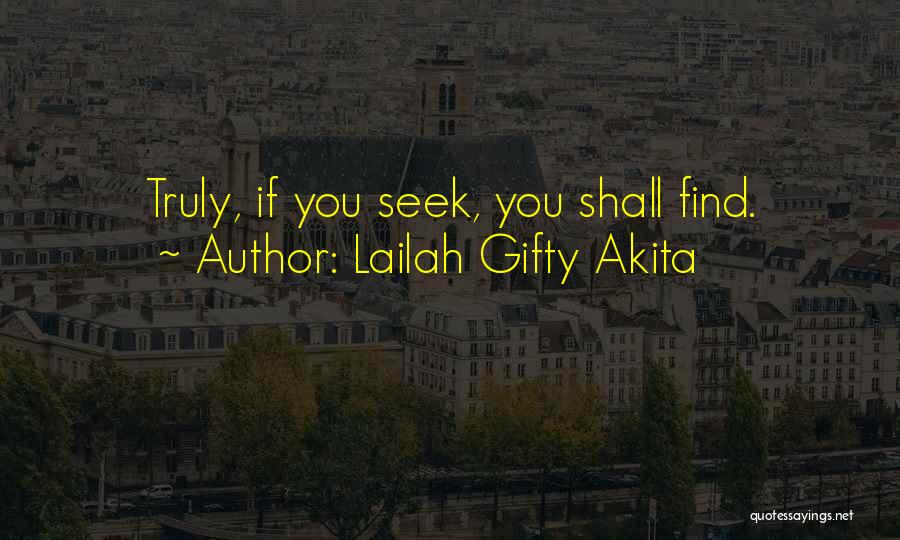 Lailah Gifty Akita Quotes: Truly, If You Seek, You Shall Find.