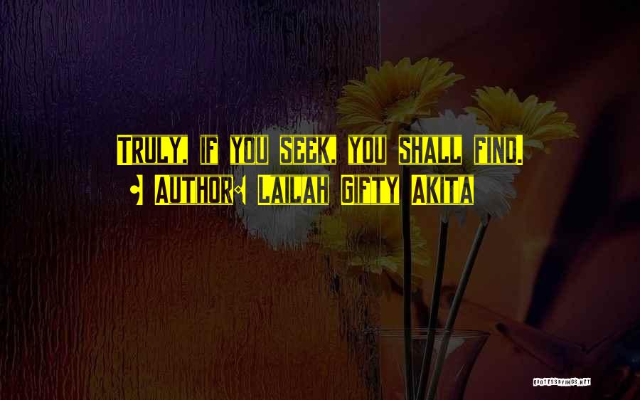 Lailah Gifty Akita Quotes: Truly, If You Seek, You Shall Find.