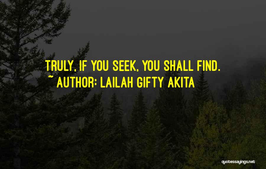 Lailah Gifty Akita Quotes: Truly, If You Seek, You Shall Find.