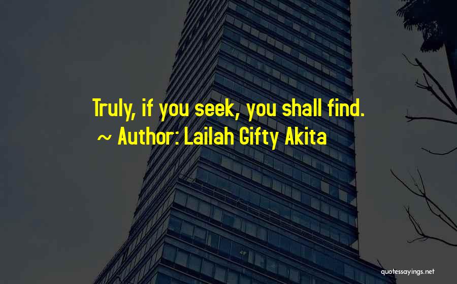 Lailah Gifty Akita Quotes: Truly, If You Seek, You Shall Find.