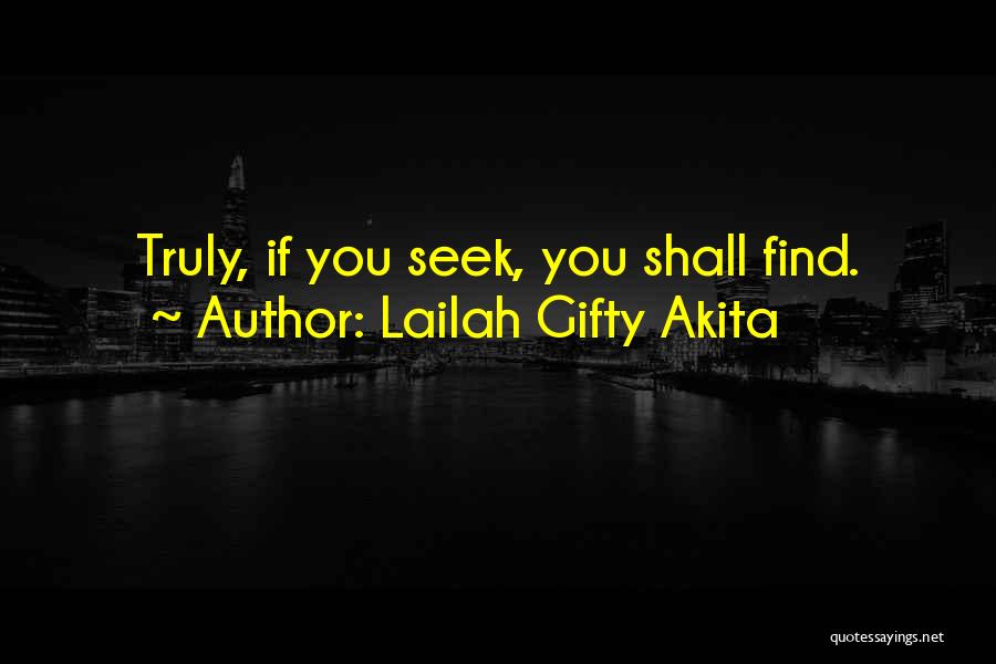 Lailah Gifty Akita Quotes: Truly, If You Seek, You Shall Find.