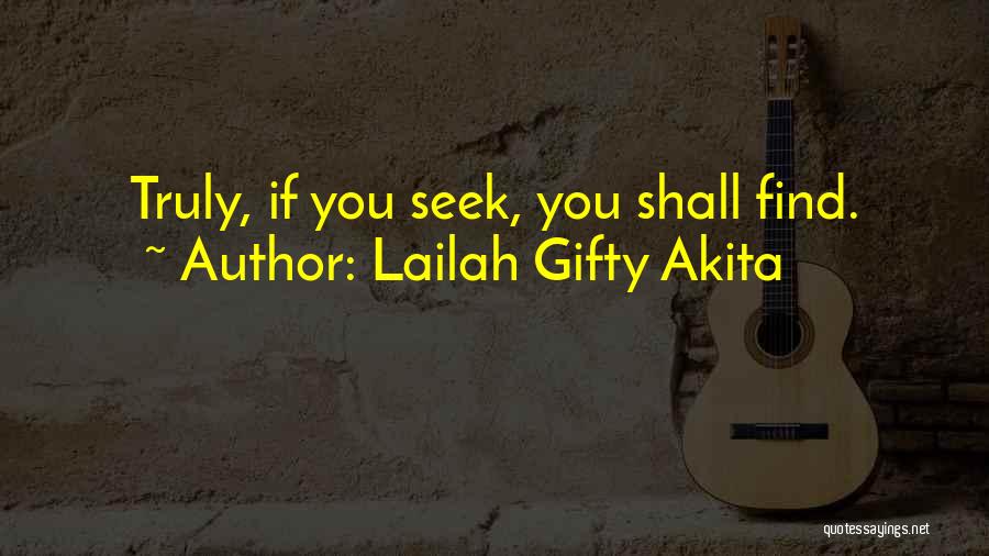 Lailah Gifty Akita Quotes: Truly, If You Seek, You Shall Find.