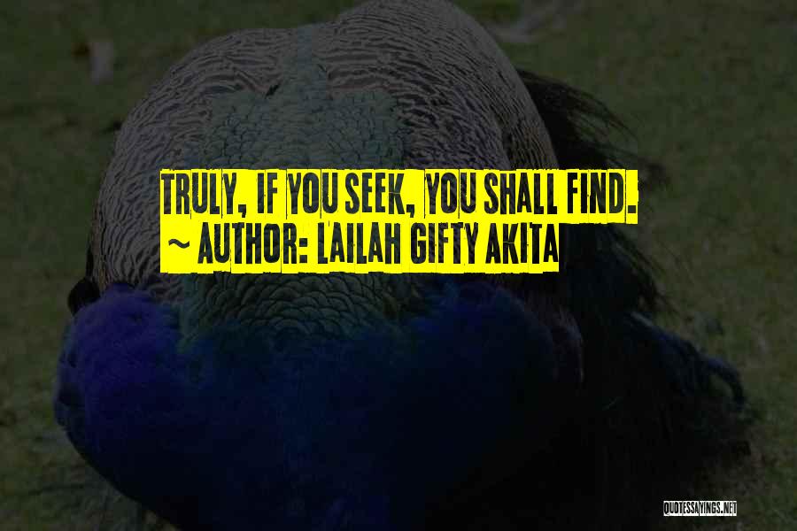 Lailah Gifty Akita Quotes: Truly, If You Seek, You Shall Find.