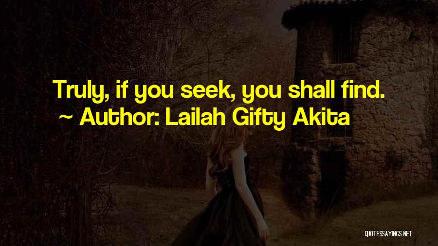 Lailah Gifty Akita Quotes: Truly, If You Seek, You Shall Find.