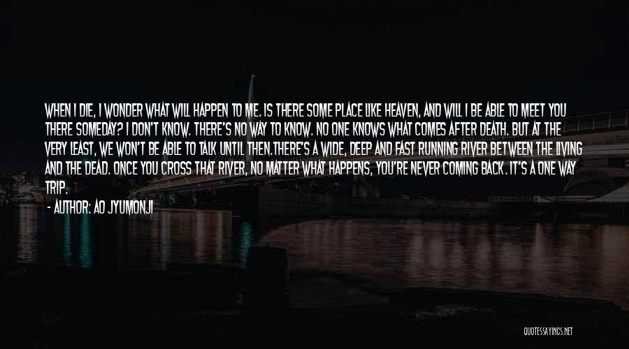 Ao Jyumonji Quotes: When I Die, I Wonder What Will Happen To Me. Is There Some Place Like Heaven, And Will I Be