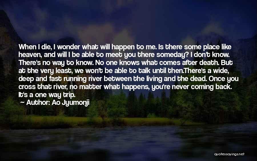 Ao Jyumonji Quotes: When I Die, I Wonder What Will Happen To Me. Is There Some Place Like Heaven, And Will I Be