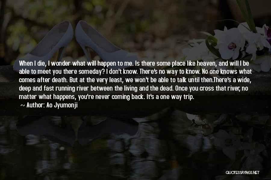 Ao Jyumonji Quotes: When I Die, I Wonder What Will Happen To Me. Is There Some Place Like Heaven, And Will I Be