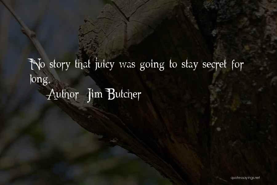Jim Butcher Quotes: No Story That Juicy Was Going To Stay Secret For Long.