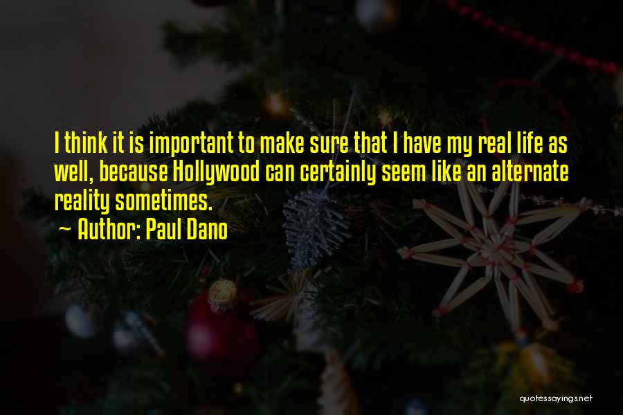 Paul Dano Quotes: I Think It Is Important To Make Sure That I Have My Real Life As Well, Because Hollywood Can Certainly