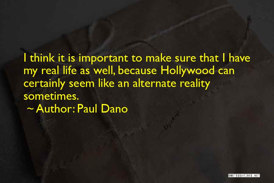 Paul Dano Quotes: I Think It Is Important To Make Sure That I Have My Real Life As Well, Because Hollywood Can Certainly