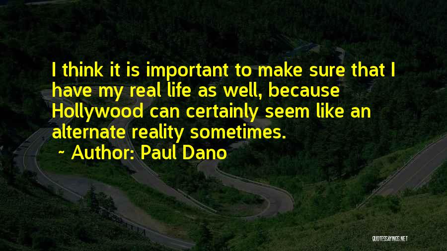 Paul Dano Quotes: I Think It Is Important To Make Sure That I Have My Real Life As Well, Because Hollywood Can Certainly